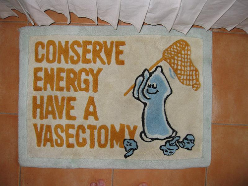 conserve energy, have a vasectomy.